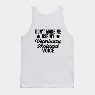 Don't Make Me Use My Veterinary Assistant Voice Tank Top